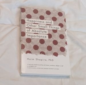 💥 Happiness and Other Small Things of Absolute Importance by Hain Shapiro, PhD